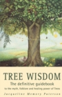 Tree Wisdom : The Definitive Guidebook to the Myth, Folklore and Healing Power of Trees - Book