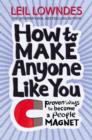 How to Make Anyone Like You : Proven Ways to Become a People Magnet - Book