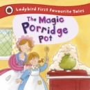 The Magic Porridge Pot: Ladybird First Favourite Tales - eBook