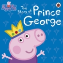 Peppa Pig: The Story of Prince George - eBook