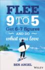 Flee 9-5 : Get 6 - 7 Figures and Do What You Love - eBook