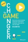The Game Changer : How to Use the Science of Motivation With the Power of Game Design to Shift Behaviour, Shape Culture and Make Clever Happen - Book