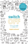 Switch Off : How to Find Calm in a Noisy World - Book