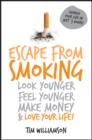 Escape from Smoking : Look Younger, Feel Younger, Make Money and Love Your Life! - eBook