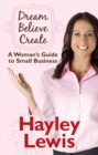 Dream Believe Create : A Woman's Guide to Small Business - eBook