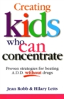 Creating Kids Who Can Concentrate : Proven strategies for beating A.D.D. without drugs - eBook