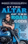 At the Altar of the Road Gods : Stories of motorcycles and other drugs - eBook