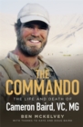 The Commando : The life and death of Cameron Baird, VC, MG - Book