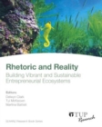 Rhetoric and Reality : Building Vibrant and Sustainable Entreprenurial Ecosystems - Book