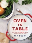 Oven To Table : More Than 100 One-Pan Recipes to Cook, Bake, and Share - Book
