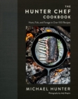 The Hunter Chef Cookbook : Hunt, Fish, and Forage in Over 100 Recipes - Book