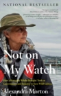 Not On My Watch : How a Renegade Whale Biologist Took on Governments and Industry to Save Wild Salmon - Book