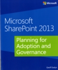 Planning for Adoption and Governance : Microsoft (R) SharePoint (R) 2013 - Book