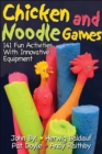 Chicken and Noodle Games : 141 Fun Activities With Innovative Equipment - Book
