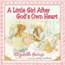 A Little Girl After God's Own Heart : Learning God's Ways in My Early Days - Book