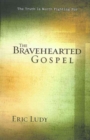 The Bravehearted Gospel : The Truth Is Worth Fighting For - Book