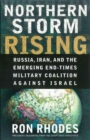 Northern Storm Rising : Russia, Iran, and the Emerging End-Times Military Coalition Against Israel - Book