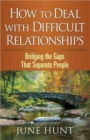 How to Deal with Difficult Relationships : Bridging the Gaps That Separate People - Book