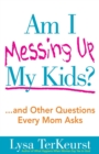 Am I Messing Up My Kids? : ...and Other Questions Every Mom Asks - Book