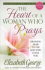 The Heart of a Woman Who Prays : Drawing Near to the God Who Loves You - Book