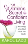 A Woman's Secret for Confident Living : Becoming Who God Made You to be - Book