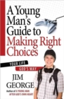 A Young Man's Guide to Making Right Choices : Your Life God's Way - Book