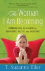 The Woman I Am Becoming : Embracing the Chase for Identity, Faith, and Destiny - eBook
