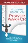 Prayer Warrior Book of Prayers : The Power of Praying (R) Your Way to Victory - Book