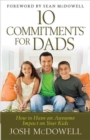 10 Commitments for Dads : How to Have an Awesome Impact on Your Kids - Book