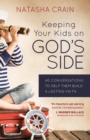 Keeping Your Kids on God's Side : 40 Conversations to Help Them Build a Lasting Faith - Book