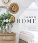 The Gift of Home : Beauty and Inspiration to Make Every Space a Special Place - Book