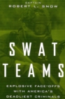 Swat Teams : Explosive Face-offs With America's Deadliest Criminals - Book