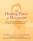 The Healing Power Of Movement : How To Benefit From Physical Activity During Your Cancer Treatment - Book
