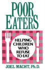 Poor Eaters : Helping Children Who Refuse To Eat - Book