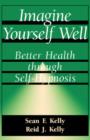 Imagine Yourself Well : Better Health Through Self-hypnosis - Book