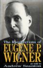 The Recollections Of Eugene P. Wigner : As Told To Andrew Szanton - Book
