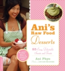 Ani's Raw Food Desserts : 85 Easy, Delectable Sweets and Treats - Book