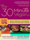 The 30-Minute Vegan : Over 175 Quick, Delicious, and Healthy Recipes for Everyday Cooking - Book