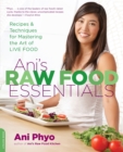 Ani's Raw Food Essentials : Recipes and Techniques for Mastering the Art of Live Food - Book