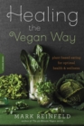 Healing the Vegan Way : Plant-Based Eating for Optimal Health and Wellness - Book