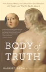 Body of Truth : How Science, History, and Culture Drive Our Obsession with Weight--and What We Can Do about It - Book