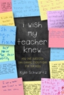 I Wish My Teacher Knew : How One Question Can Change Everything for Our Kids - Book