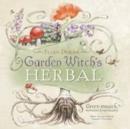 Garden Witch's Herbal : Green Magick, Herbalism and Spirituality - Book