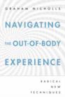 Navigating the Out-of-Body Experience : Radical New Techniques - Book