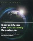 Demystifying the Out-of-Body Experience : A Practical Manual for Exploration and Personal Evolution - Book