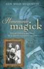 Homemade Magick : The Musings and Mischief of a Do-it-yourself Magus - Book