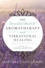Essential Guide to Aromatherapy and Vibrational Healing - Book