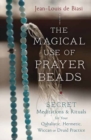 Magical Use of Prayer Beads : Secret Meditations and Rituals for Your Qabalistic, Hermetic, Wiccan or Druid Practice - Book