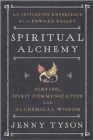 Spiritual Alchemy : Scrying, Spirit Communication, and Alchemical Wisdom - Book