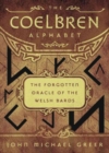 The Coelbren Alphabet : The Forgotten Oracle of the Welsh Bards - Book